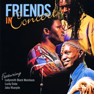Friends in Concert — Jabu Khanyile, Ladysmith Black Mambazo, Lucky Dube
