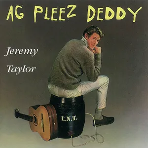 Ag Pleez Deddy — Jeremy Taylor
