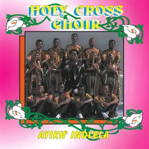 Ayikh' Indlela — Holy Cross Choir
