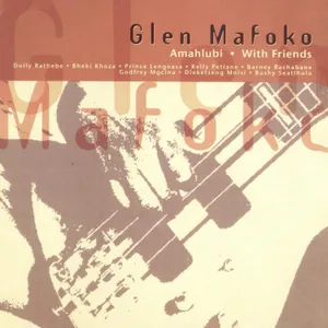 Amahlubi — Glen Mafoko with Friends