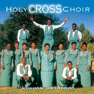 Kukhon' Umthombo — Holy Cross Choir