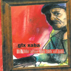 My Life After the 9th February — GTX Xaba