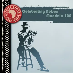 Celebrating Nelson Mandela 100 — Various Artists