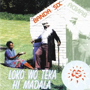 Loko Wo Teka Hi Madala — Banda Six
