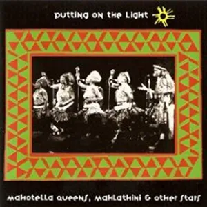 Putting on the Light — Mahotella Queens, Mahlathini and Other Stars