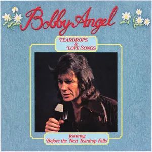 Teardrops and Love Songs — Bobby Angel