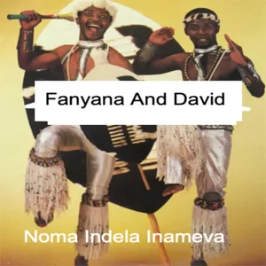 Noma Indela Inameva — Fanyana And David