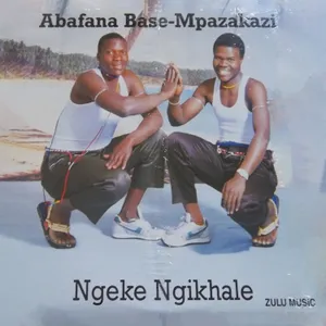 Ngeke Ngikhale — Abafana Base Mpazakazi