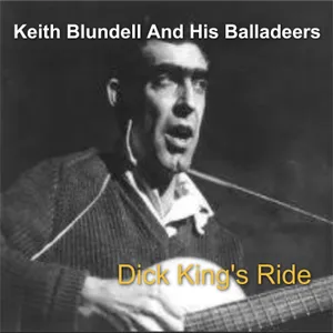 Dick King's Ride — Keith Blundell And His Balladeers