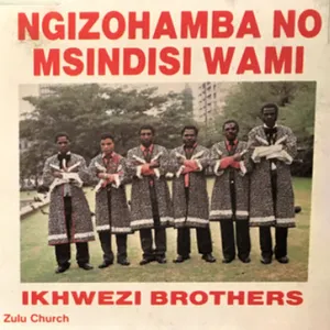 Ngizohamba No Msindisi Wami — Ikhwezi Brothers