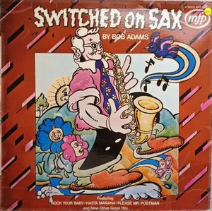 Switched On Sax — Bob Adams