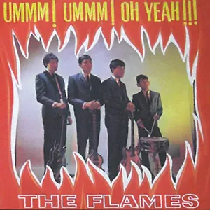 Ummm! Ummm! Oh Yeah!!! — The Flames