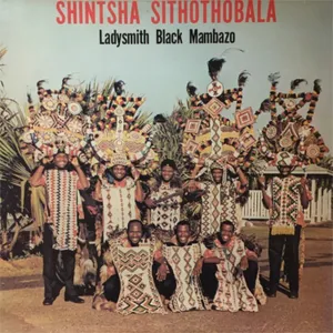 Shintsha Sithothobala — Ladysmith Black Mambazo
