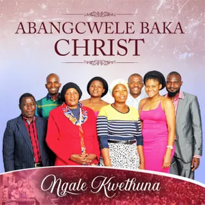 Ngale Kwethuna — Abangcwe Baka Christ
