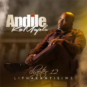 Chapter 12 Liphakanyisiwe — Andile Ka Majola