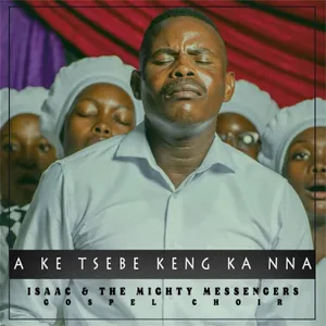 A ke Tsebe Keng Ka Nna — Isaac