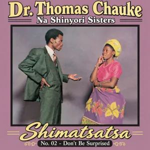Shimatsatsa, No. 02 - Don't be Surprised — Dr. Thomas Chauke Na Shinyori Sisters