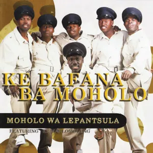Moholo Wa Lepantsunla — Ke Bafana Ba Moholo