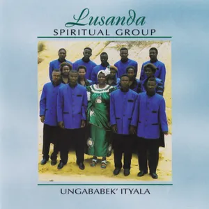 Ungababek' Ityala — Lusanda Spiritual Group