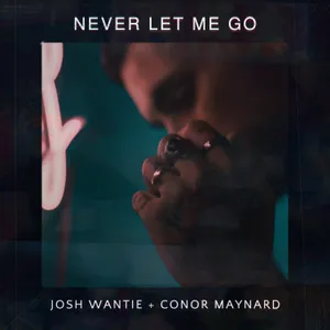 Never Let Me Go — Josh Wantie, Conor Maynard