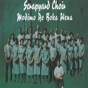 Modimo Re Boka Wena — Scrapyard Choir