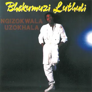 Ngizokwala Uzokhala — Bhekumuzi Luthuli