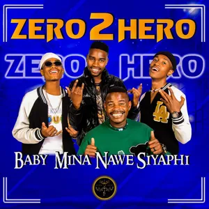 Baby Mina Nawe Siyaphi Single — Zero2Hero Raise Again