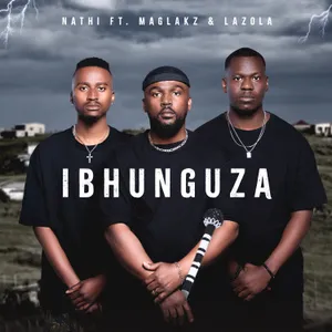 Ibhunguza — Nathi feat. Maglakz, Lazola