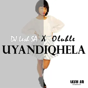 UyandiQhela — DJ Lesh SA, Oluhle