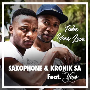 Take Your Love — Saxophone, Kronik SA feat. Yves