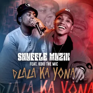 Dlala Ka Yona — Shuffle Muzik feat. Koki the Mic