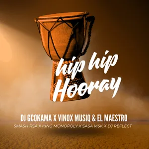 hip hip hooray — King Monopoly and El Maestro and Goitse Levati and Dj Gcokama and Vinox Music and Sasa MSK and Lethiwe