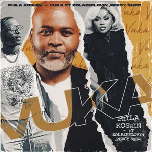 Vuka — Phila Koshin and Zolazeelovin and Percy Shezi