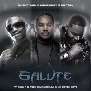Salute — King P and Tzzy Makhathaza and DJ GIVY BABY and LEEMACKRAZY and SIR TRILL and Mr Seven Keys