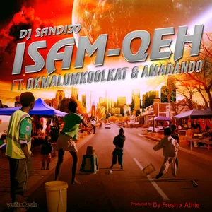Isam Qeh Single — Okmalumkoolkat and Dj Sandiso and Amadando