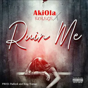 Ruin Me Single — Akiola and Kolege