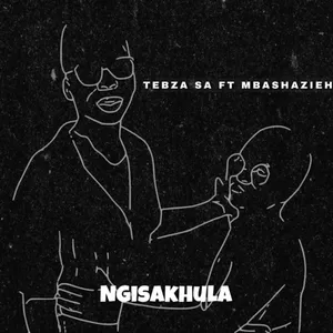 Ngisakhula — Tebza SA and Mbashazieh