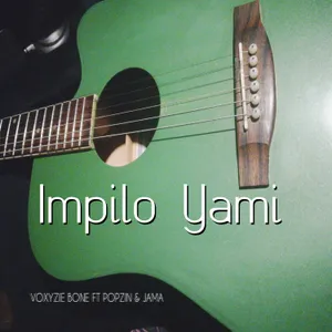 Impilo Yami — Voxyzie Bone and Jama and Popzin