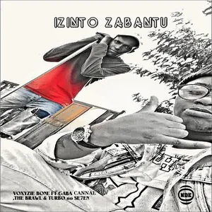 Izinto Zabantu Single — Gaba Cannal and Voxyzie Bone and The Brawl and Turbo No 7