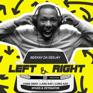 Left And Right Single — Beekay Da Deejay and Yung Dray and Lass Kay and Long Kay and Nyuks and Vetenator