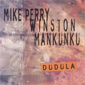 Dudula — Winston Mankunku Ngozi, Mike Perry