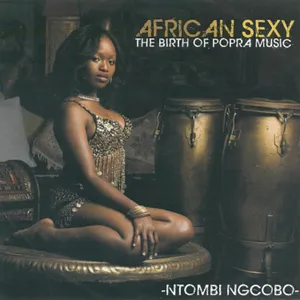 African Sexy (The Birth of Popra Music) — Ntombi Ngcobo