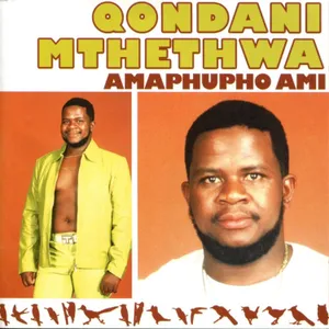 Amaphupho Ami — Qondani Mthethwa