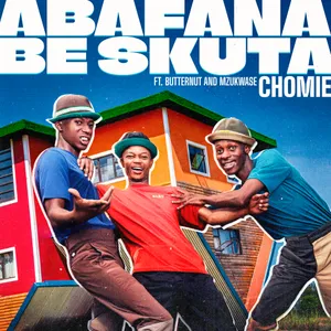 Chomie — Abafana Be Skuta feat. Butternut, Mzukwase