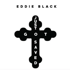 Just Got Saved — Eddie Black
