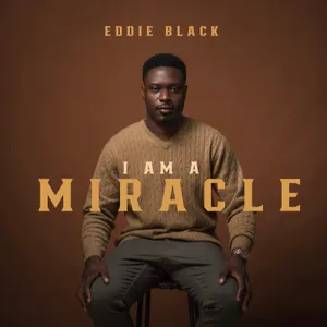 I Am A Miracle — Eddie Black