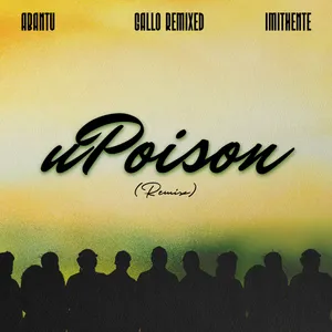 uPoison (Remix) — Abantu, Gallo Remixed, Imithente