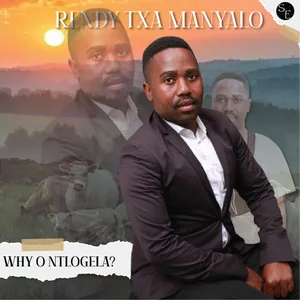 Why o Ntlogela — Rendy Txa Manyalo