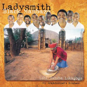Lihl' Ixhiba Likagogo (My Grandmother's Kitchen) — Ladysmith Black Mambazo