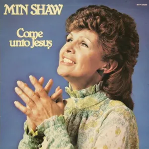 Come Unto Jesus — Min Shaw